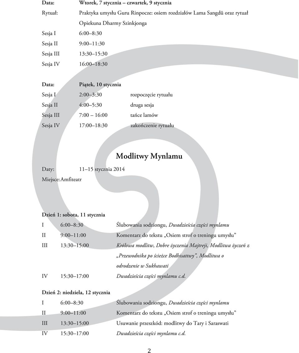 rytuału Daty: 11 15 stycznia 2014 Miejsce: Amfiteatr Modlitwy Mynlamu Dzień 1: sobota, 11 stycznia I 6:00 8:30 Ślubowania sodziongu, Dwadzieścia części mynlamu II 9:00 11:00 Komentarz do tekstu Osiem