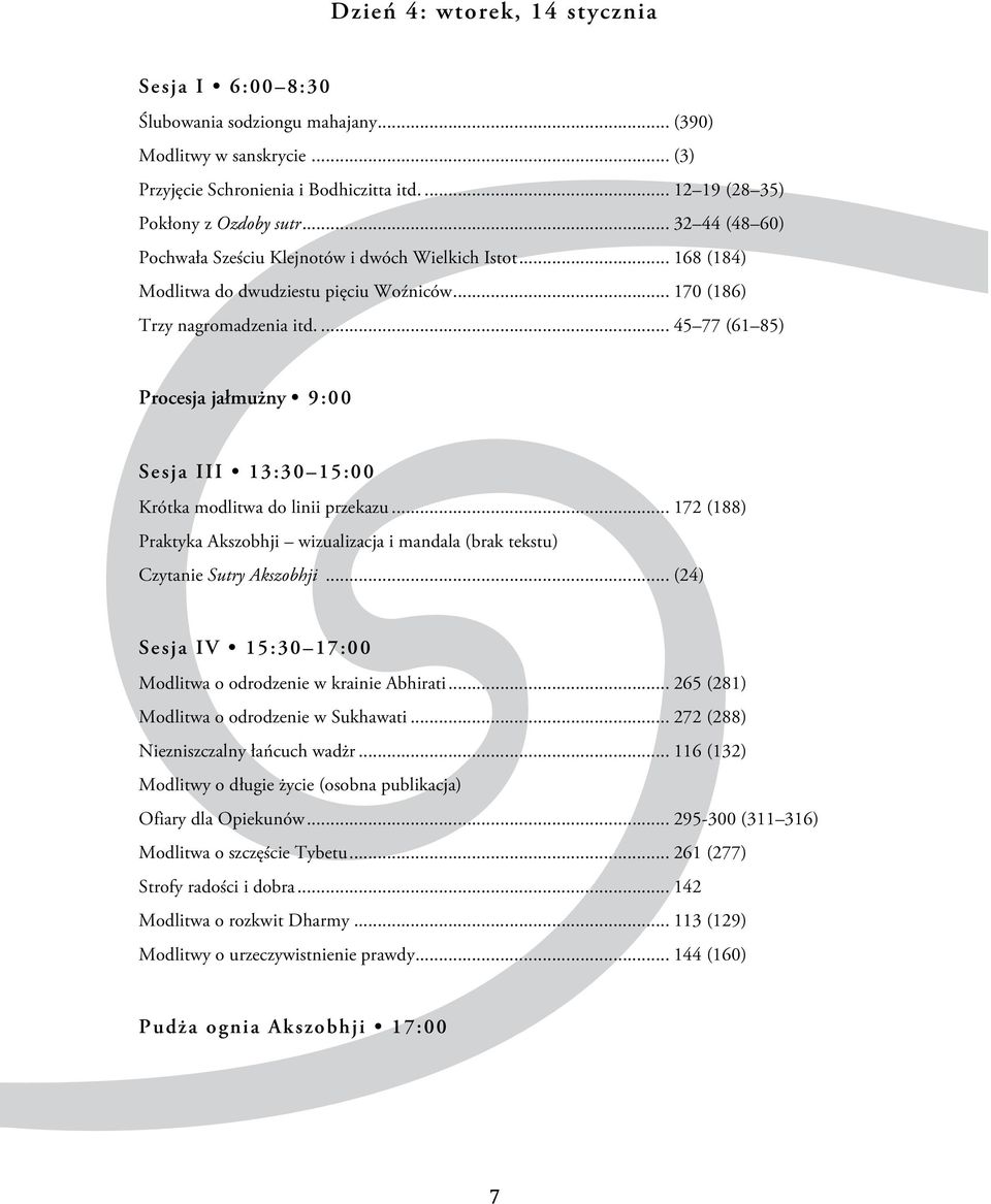 .. 172 (188) Praktyka Akszobhji wizualizacja i mandala (brak tekstu) Czytanie Sutry Akszobhji... (24) Sesja IV 15:30 17:00 Modlitwa o odrodzenie w krainie Abhirati.