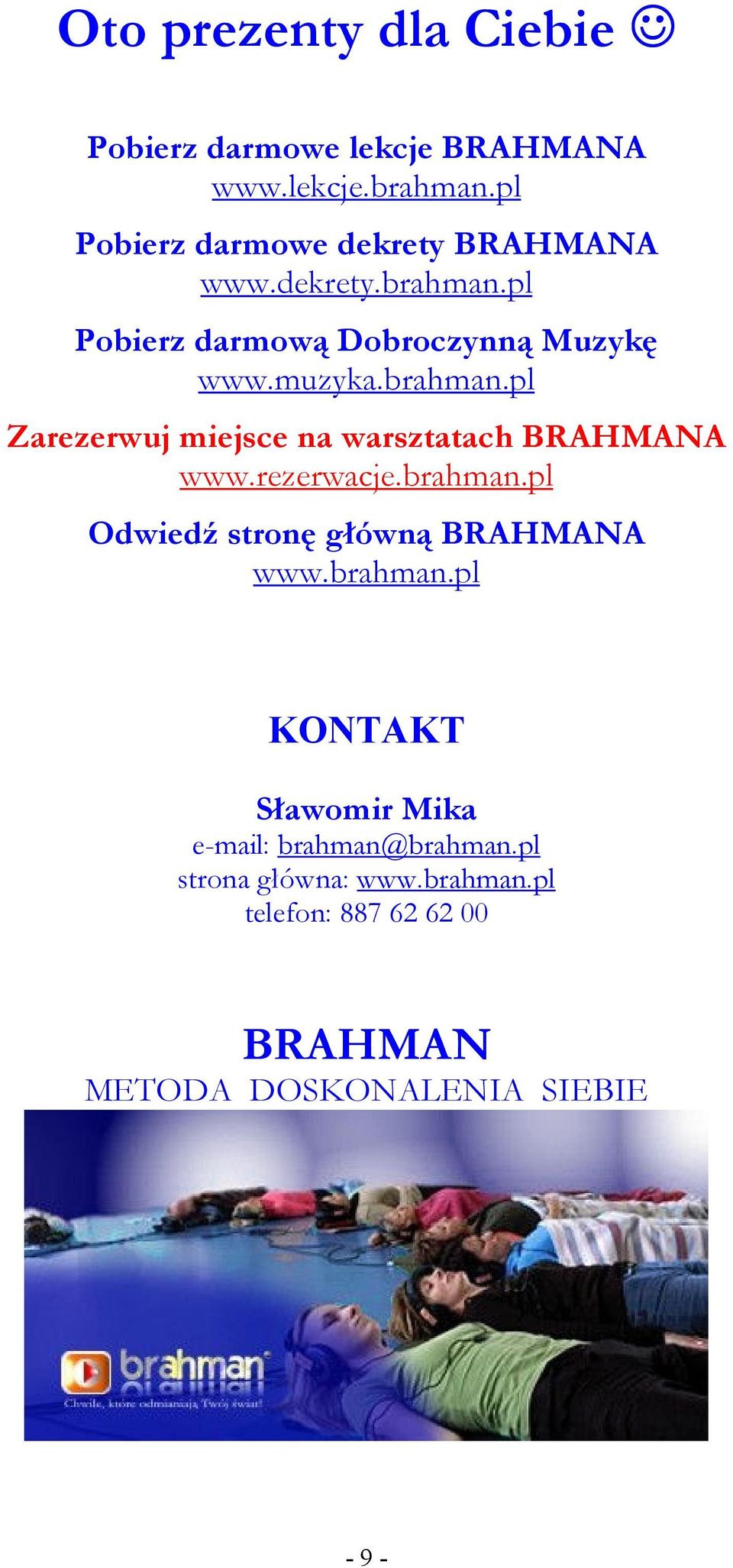 brahman.pl Zarezerwuj miejsce na warsztatach BRAHMANA www.rezerwacje.brahman.pl Odwiedź stronę główną BRAHMANA www.