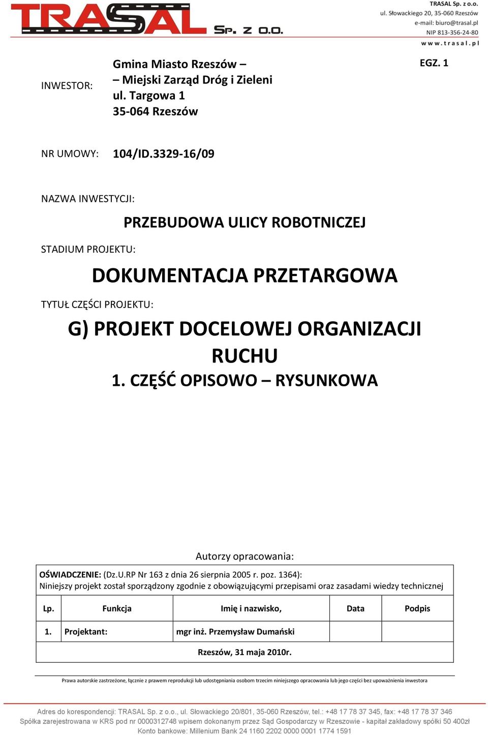 CZĘŚĆ OPISOWO RYSUNKOWA Autorzy opracowania: OŚWIADCZENIE: (Dz.U.RP Nr 163 z dnia 26 sierpnia 2005 r. poz.