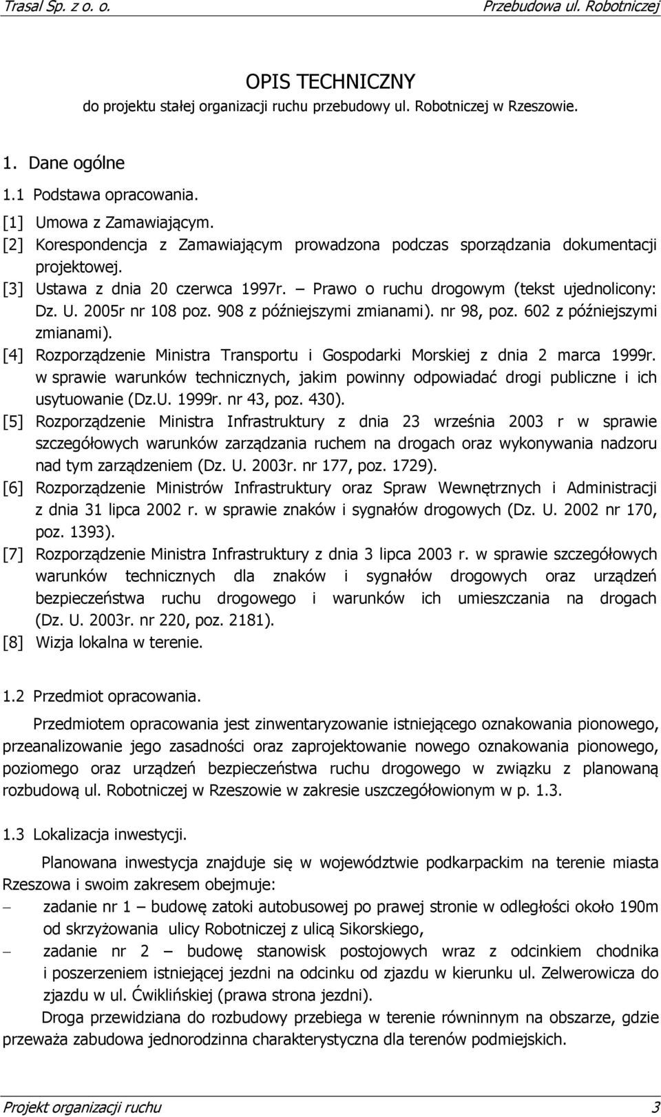 Prawo o ruchu drogowym (tekst ujednolicony: Dz. U. 2005r nr 108 poz. 908 z późniejszymi zmianami). nr 98, poz. 602 z późniejszymi zmianami).