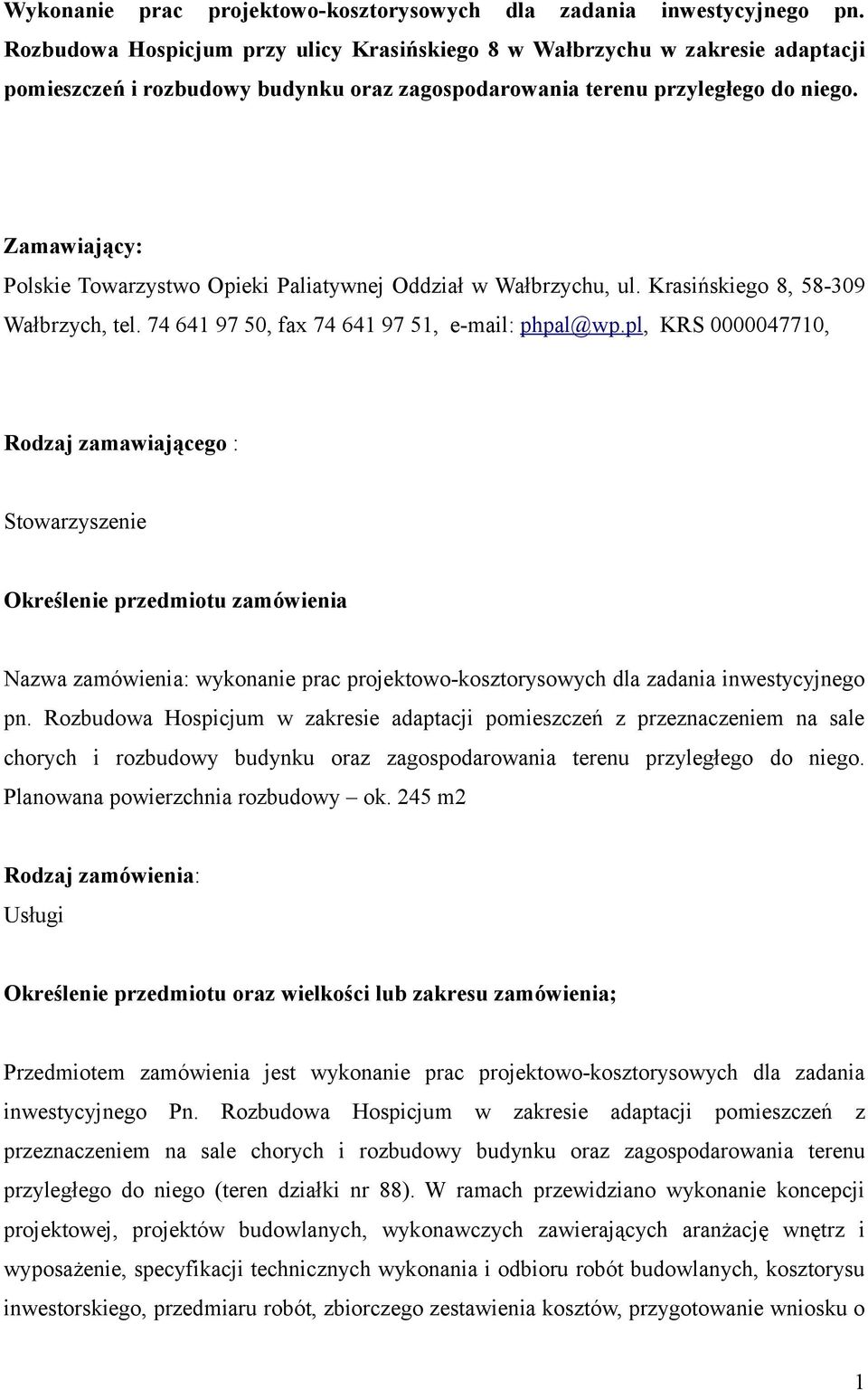 Zamawiający: Polskie Towarzystwo Opieki Paliatywnej Oddział w Wałbrzychu, ul. Krasińskiego 8, 58-309 Wałbrzych, tel. 74 641 97 50, fax 74 641 97 51, e-mail: phpal@wp.
