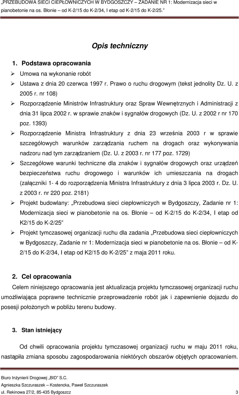 1393) Rozporządzenie Ministra Infrastruktury z dnia 23 września 2003 r w sprawie szczegółowych warunków zarządzania ruchem na drogach oraz wykonywania nadzoru nad tym zarządzaniem (Dz. U. z 2003 r.