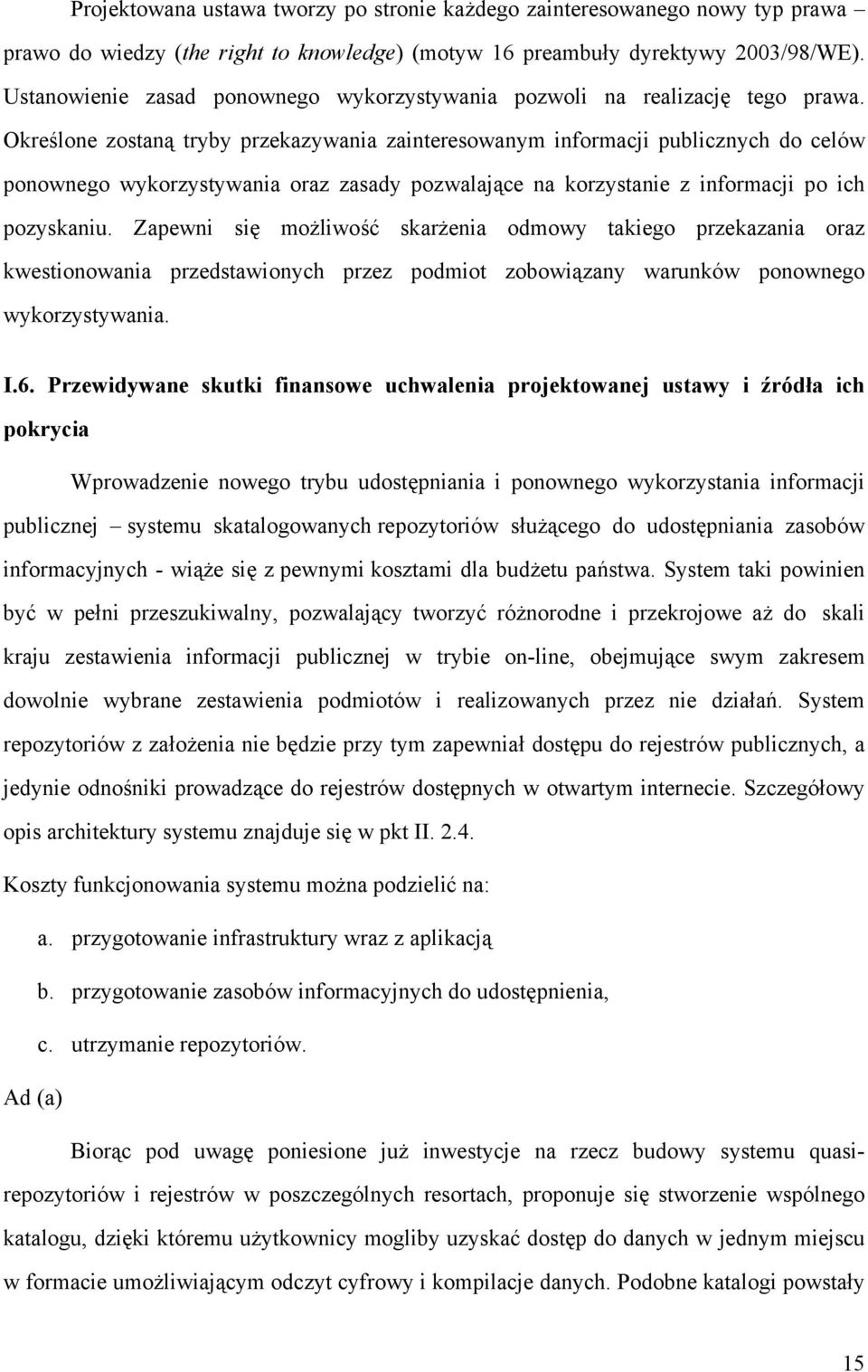 Określone zostaną tryby przekazywania zainteresowanym informacji publicznych do celów ponownego wykorzystywania oraz zasady pozwalające na korzystanie z informacji po ich pozyskaniu.