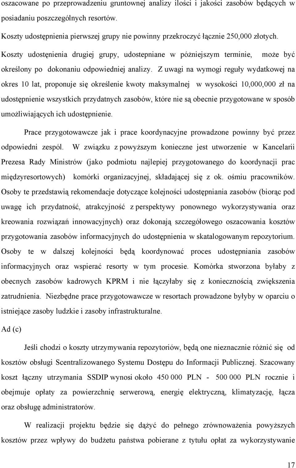 Koszty udostęnienia drugiej grupy, udostepniane w póżniejszym terminie, może być określony po dokonaniu odpowiedniej analizy.