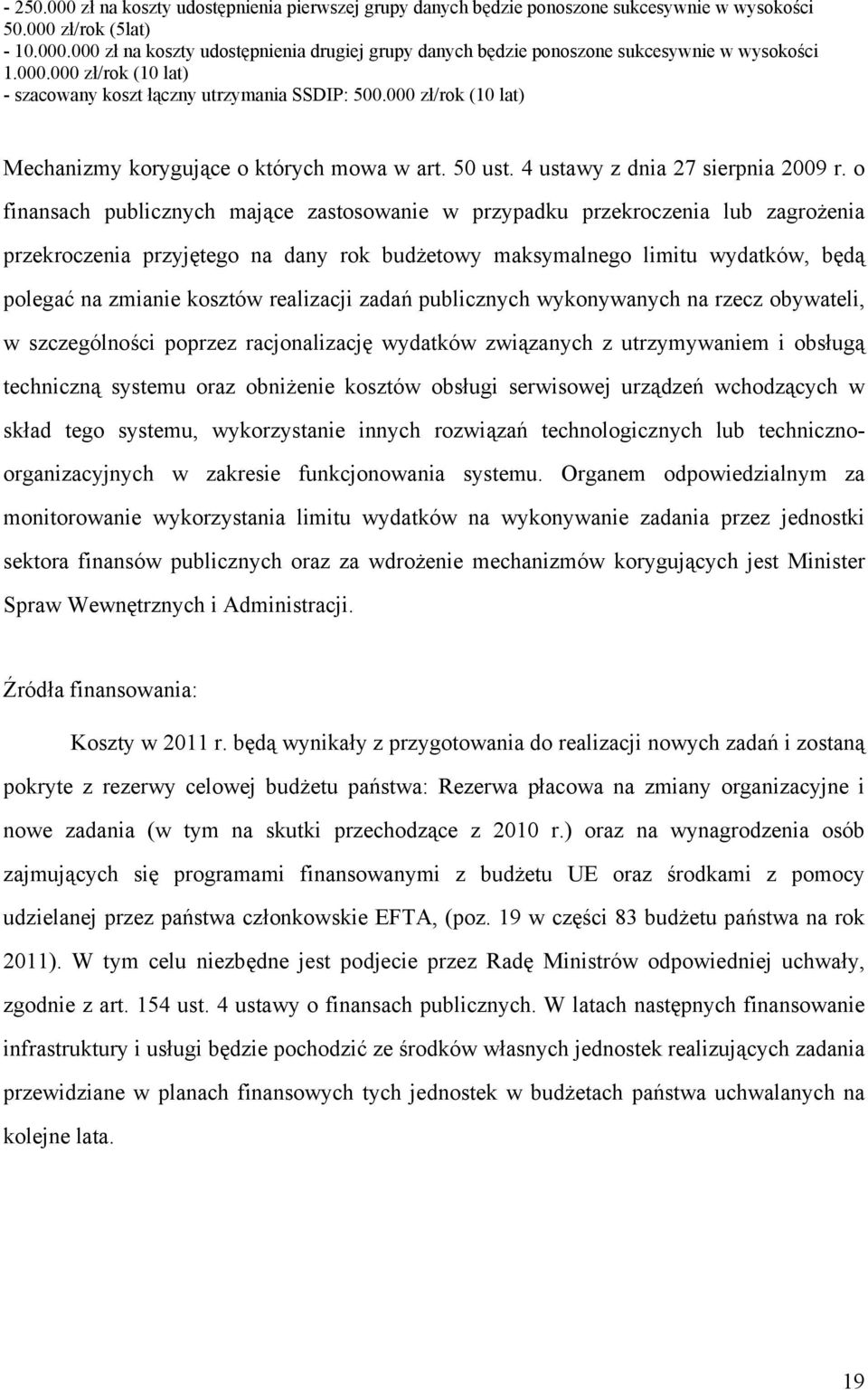 o finansach publicznych mające zastosowanie w przypadku przekroczenia lub zagrożenia przekroczenia przyjętego na dany rok budżetowy maksymalnego limitu wydatków, będą polegać na zmianie kosztów