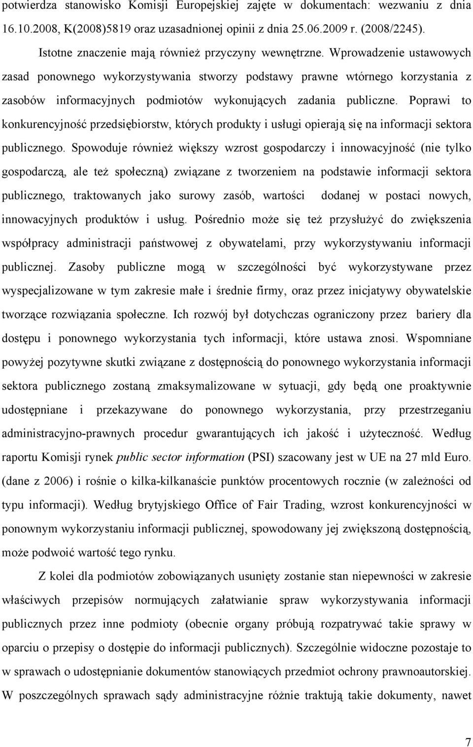 Wprowadzenie ustawowych zasad ponownego wykorzystywania stworzy podstawy prawne wtórnego korzystania z zasobów informacyjnych podmiotów wykonujących zadania publiczne.