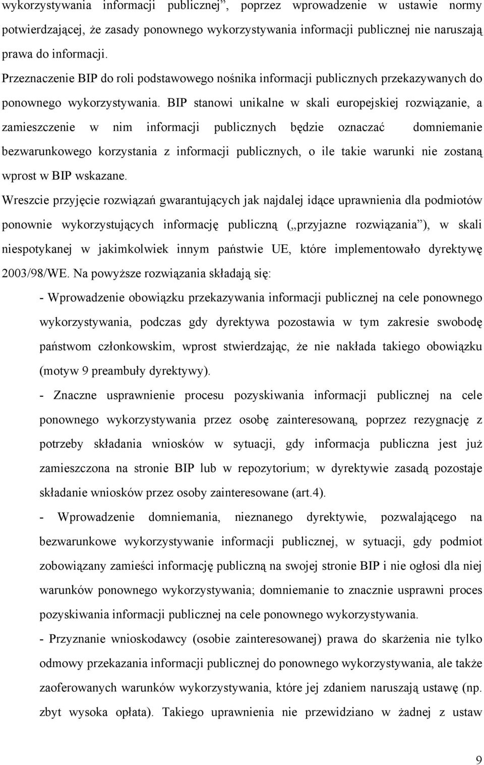 BIP stanowi unikalne w skali europejskiej rozwiązanie, a zamieszczenie w nim informacji publicznych będzie oznaczać domniemanie bezwarunkowego korzystania z informacji publicznych, o ile takie