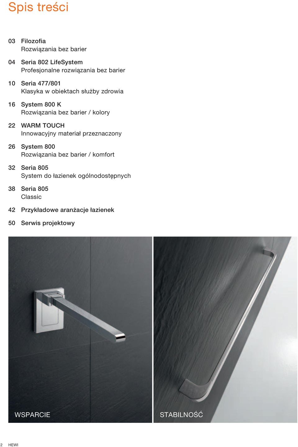 Innowacyjny materiał przeznaczony 26 System 800 Rozwiązania bez barier / komfort 32 Seria 805 System do łazienek