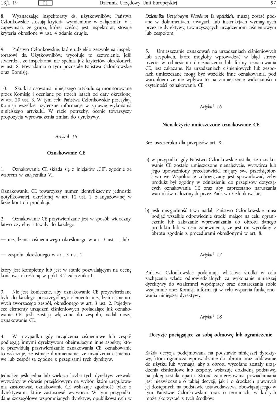 Dzienniku Urzędowym Wspólnot Europejskich, muszą zostać podane w dokumentach, uwagach lub instrukcjach wymaganych przez te dyrektywy, towarzyszących urządzeniom ciśnieniowym lub zespołom. 9.