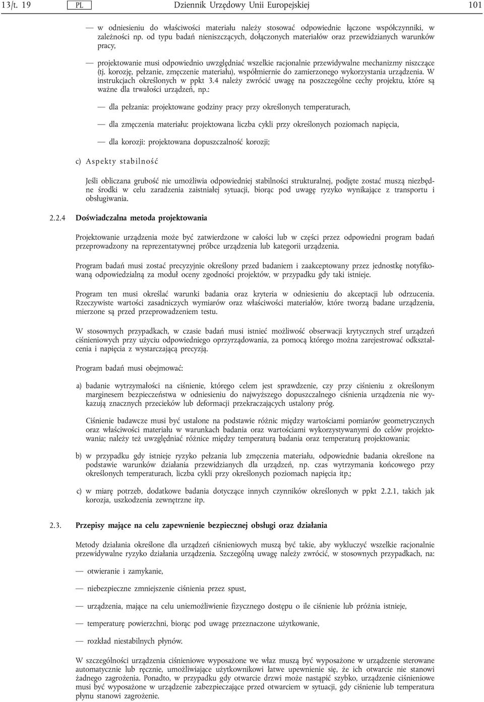 korozję, pełzanie, zmęczenie materiału), współmiernie do zamierzonego wykorzystania urządzenia. W instrukcjach określonych w ppkt 3.
