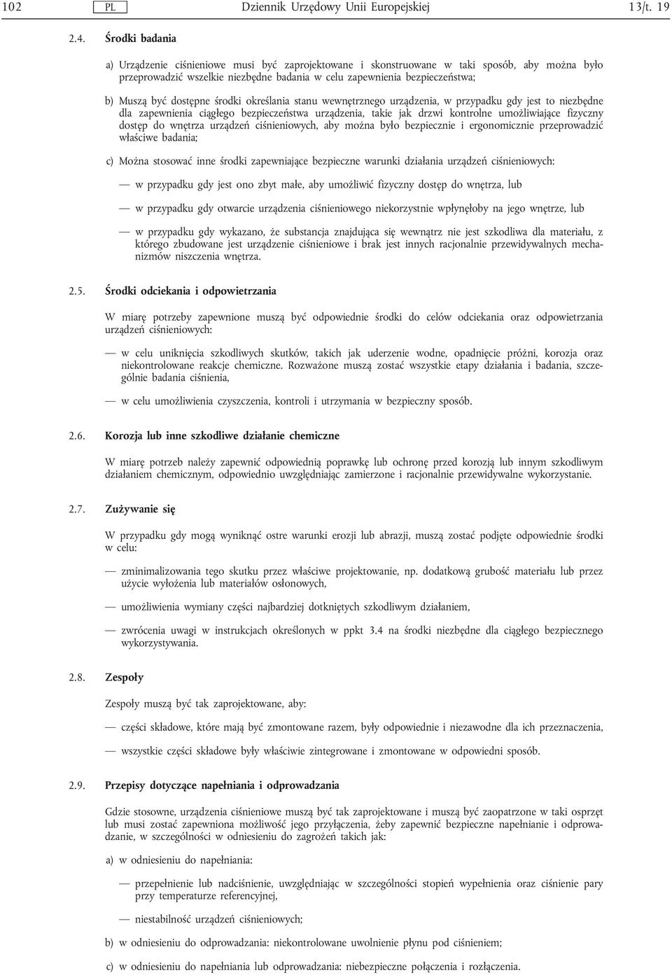 dostępne środki określania stanu wewnętrznego urządzenia, w przypadku gdy jest to niezbędne dla zapewnienia ciągłego bezpieczeństwa urządzenia, takie jak drzwi kontrolne umożliwiające fizyczny dostęp