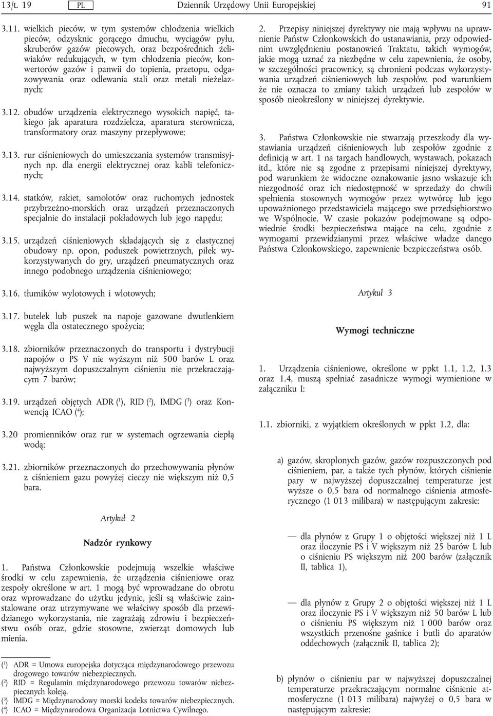 konwertorów gazów i panwii do topienia, przetopu, odgazowywania oraz odlewania stali oraz metali nieżelaznych; 3.12.