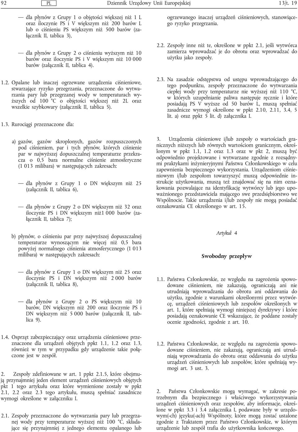 Opalane lub inaczej ogrzewane urządzenia ciśnieniowe, stwarzające ryzyko przegrzania, przeznaczone do wytwarzania pary lub przegrzanej wody w temperaturach wyższych od 100 C o objętości większej niż