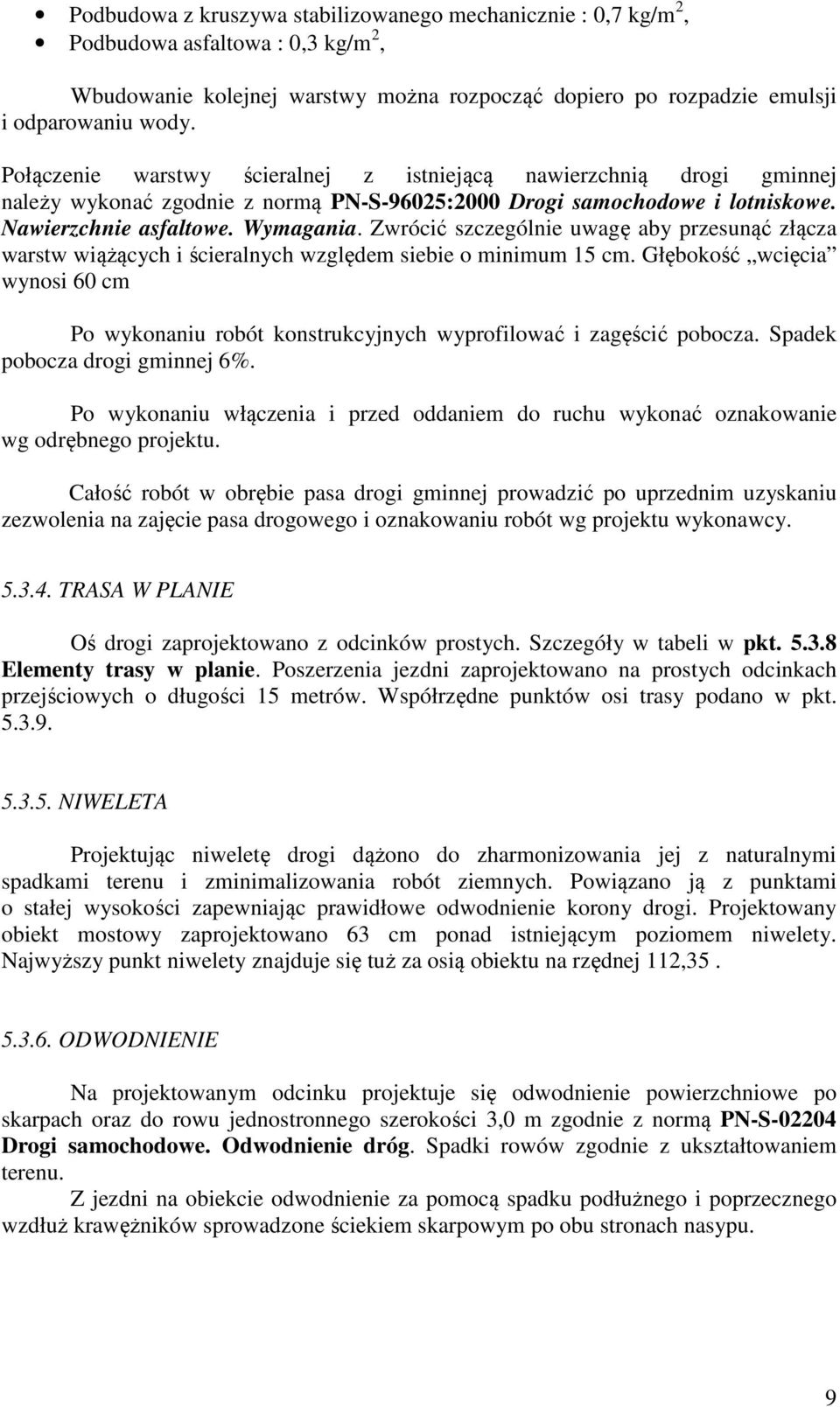 Zwrócić szczególnie uwagę aby przesunąć złącza warstw wiążących i ścieralnych względem siebie o minimum 15 cm.