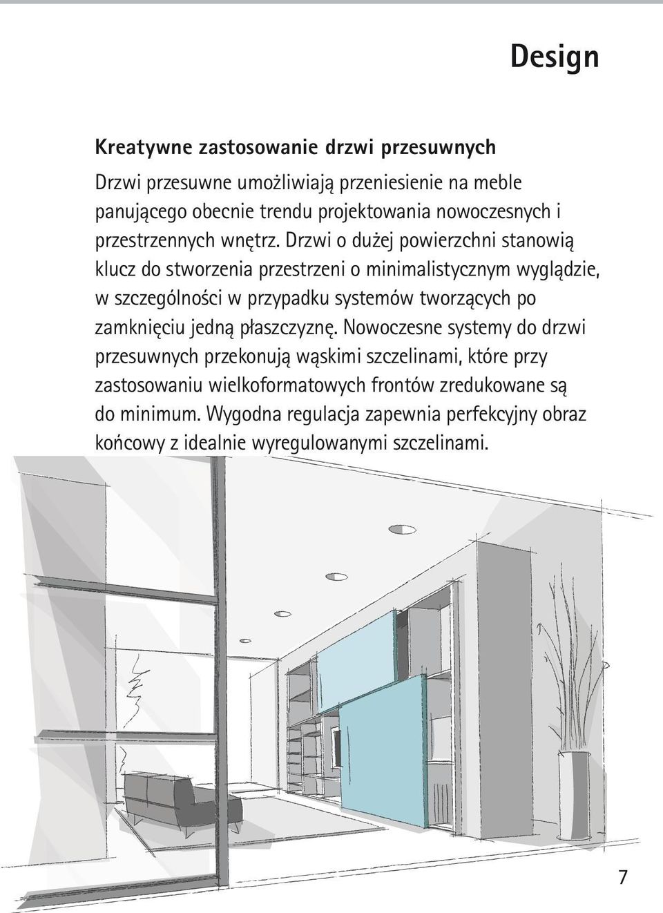 Drzwi o dużej powierzchni stanowią klucz do stworzenia przestrzeni o minimalistycznym wyglądzie, w szczególności w przypadku systemów tworzących po