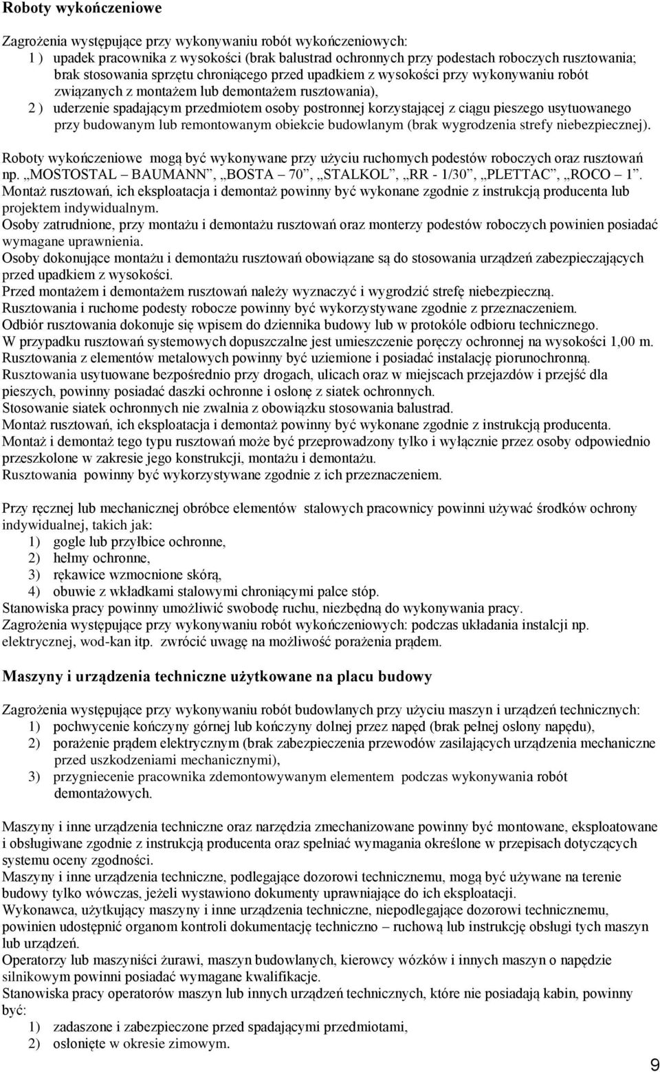 pieszego usytuowanego przy budowanym lub remontowanym obiekcie budowlanym (brak wygrodzenia strefy niebezpiecznej).