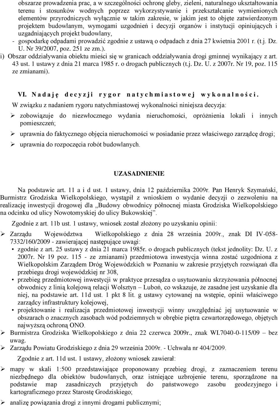 budowlany, - gospodarkę odpadami prowadzić zgodnie z ustawą o odpadach z dnia 27 kwietnia 2001 r. (t.j. Dz. U. Nr 39/2007, poz. 251 ze zm.).