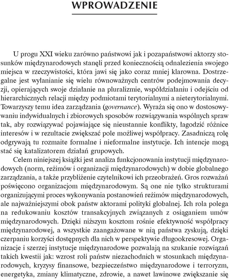 Dostrzegalne jest wyłanianie się wielu równoważnych centrów podejmowania decyzji, opierających swoje działanie na pluralizmie, współdziałaniu i odejściu od hierarchicznych relacji między podmiotami