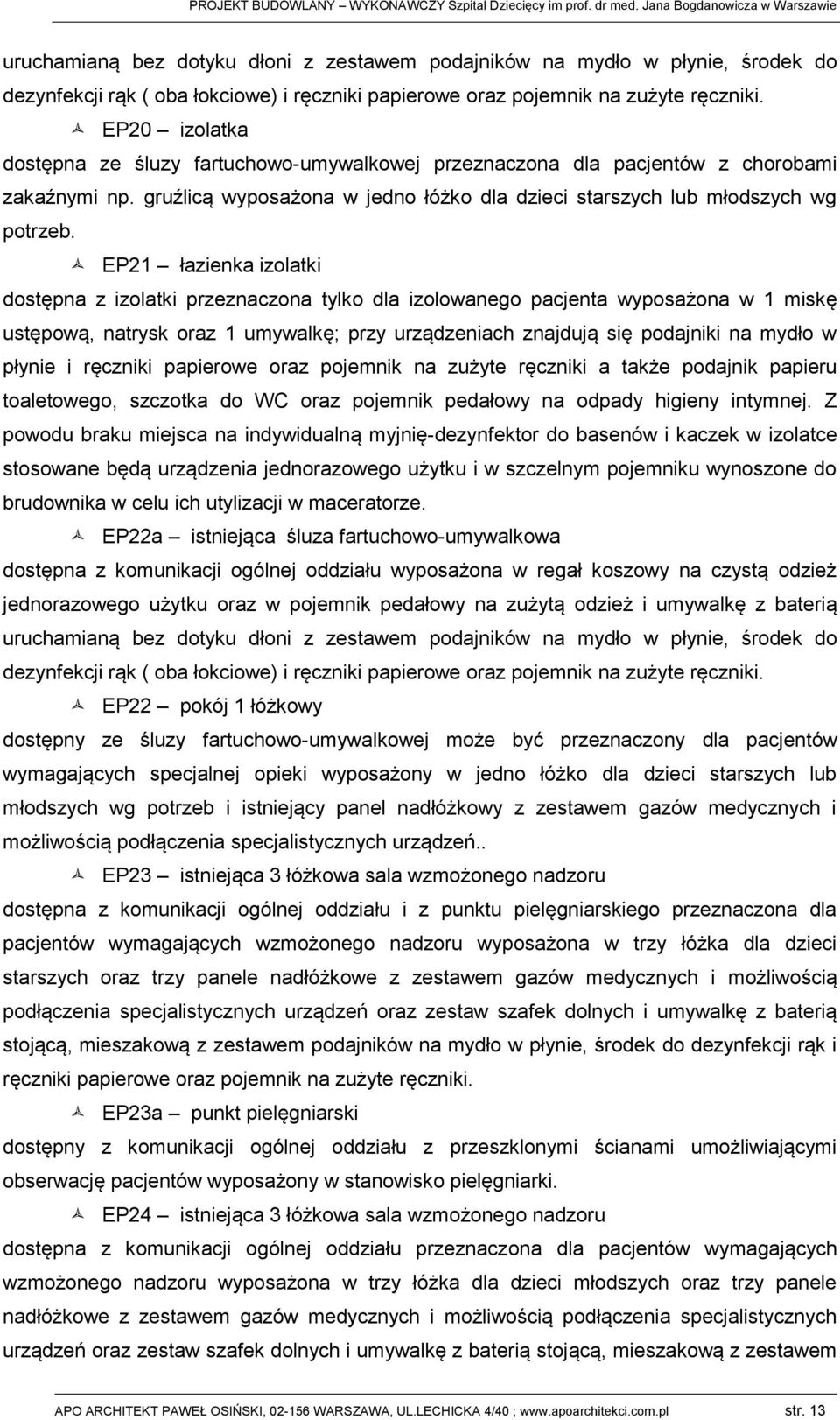 EP20 izolatka dostępna z śluzy fartuchowo-umywalkowj przznaczona dla pantów z chorobami zakaźnymi np. gruźlicą wyposażona w jdno łóżko dla dzici starszych lub młodszych wg potrzb.
