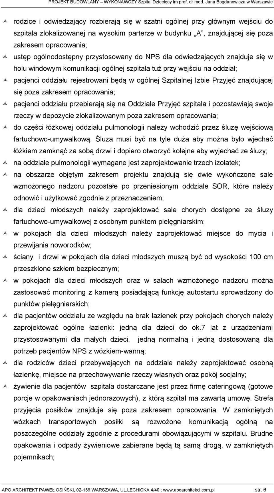 ogólnodostępny przystosowany do NPS dla odwidzających znajduj się w holu windowym komunikacji ogólj szpit tuż przy wjściu na oddział; panci oddziału rjstrowani będą w ogólj Szpitalj Izbi Przyjęć