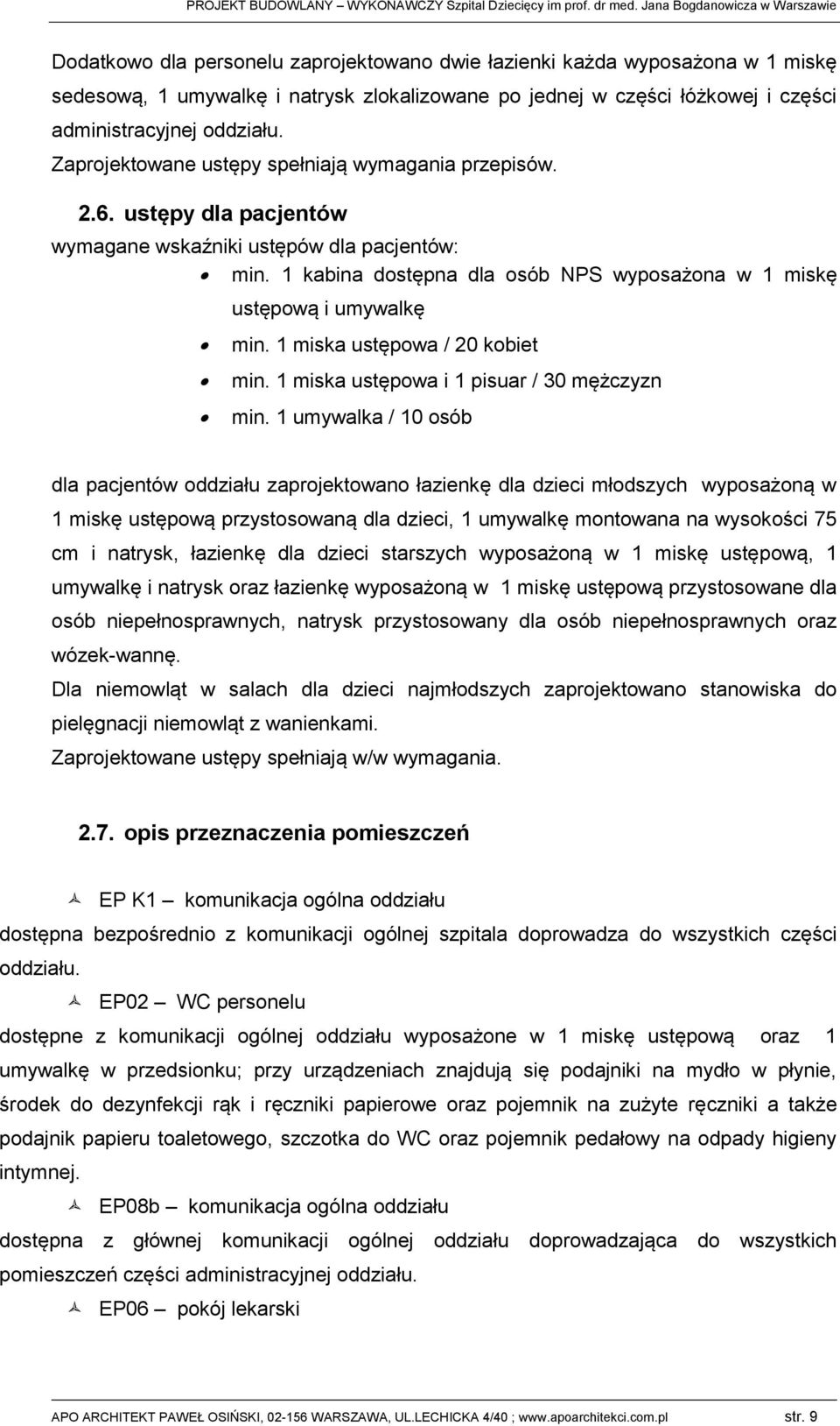 oddziału. Zaprojktowa ustępy spłniają wymagania przpisów. 2.6. ustępy dla pantów wymaga wskaźniki ustępów dla pantów: min. 1 kabina dostępna dla osób NPS wyposażona w 1 miskę ustępową i umywalkę min.