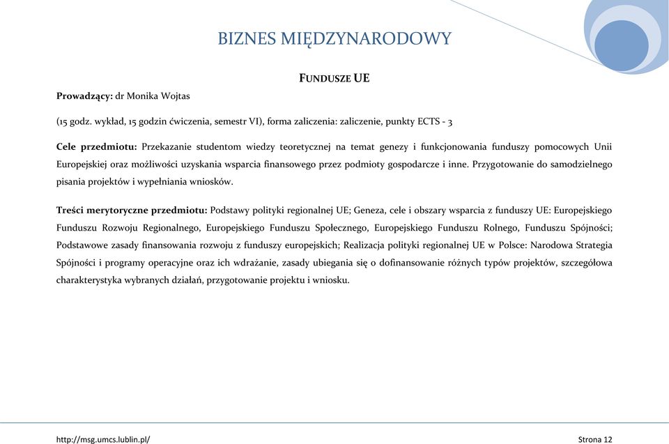 Unii Europejskiej oraz możliwości uzyskania wsparcia finansowego przez podmioty gospodarcze i inne. Przygotowanie do samodzielnego pisania projektów i wypełniania wniosków.