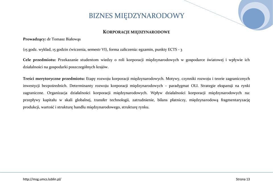 ich działalności na gospodarki poszczególnych krajów. Treści merytoryczne przedmiotu: Etapy rozwoju korporacji międzynarodowych.