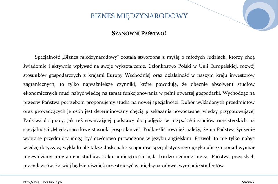 powodują, że obecnie absolwent studiów ekonomicznych musi nabyć wiedzę na temat funkcjonowania w pełni otwartej gospodarki.