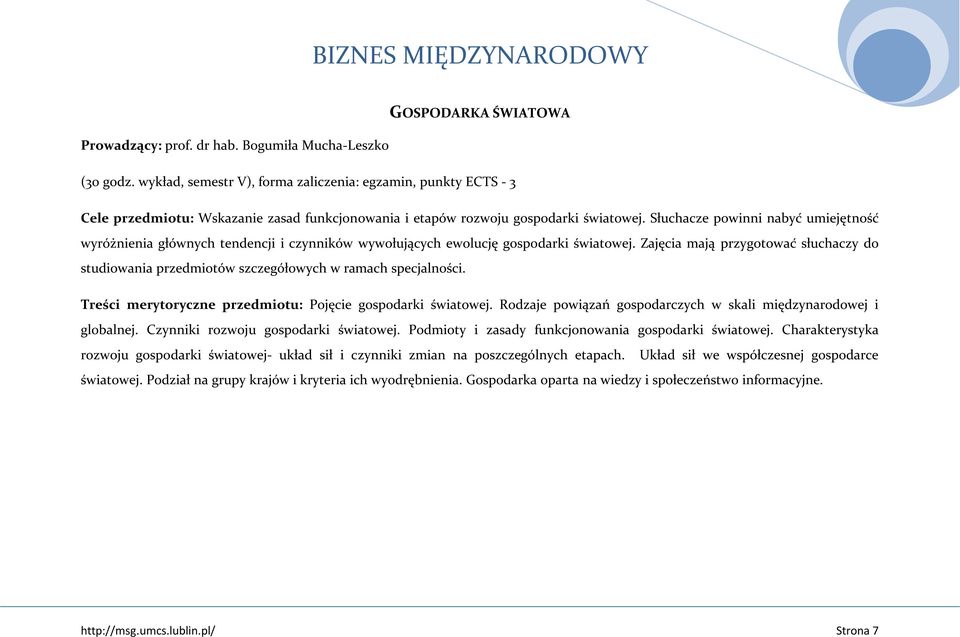 Słuchacze powinni nabyć umiejętność wyróżnienia głównych tendencji i czynników wywołujących ewolucję gospodarki światowej.