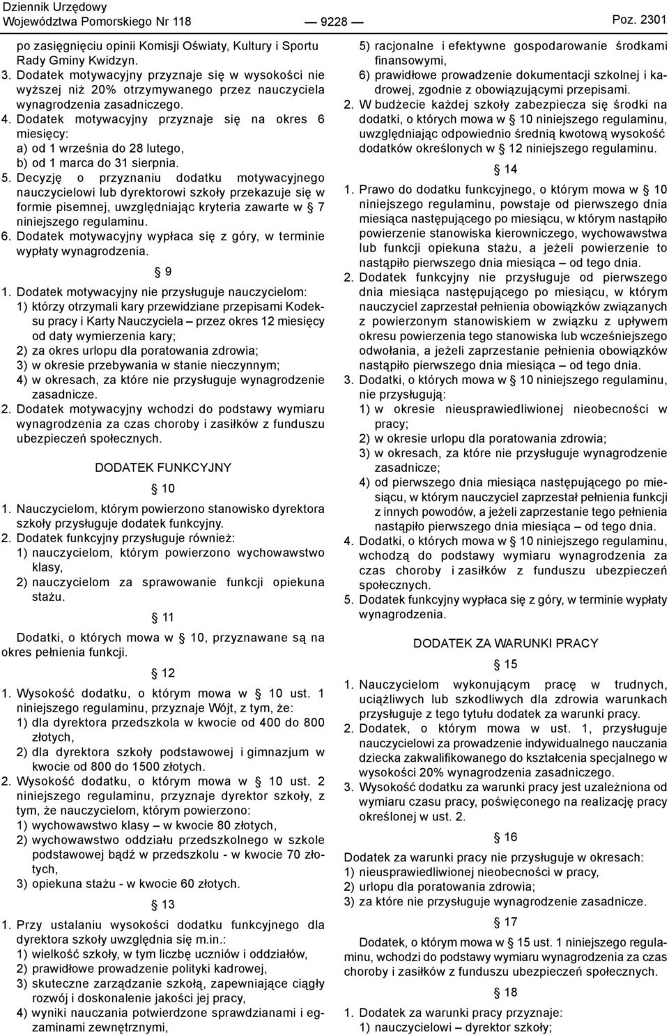 Dodatek motywacyjny przyznaje się na okres 6 miesięcy: a) od 1 września do 28 lutego, b) od 1 marca do 31 sierpnia. 5.