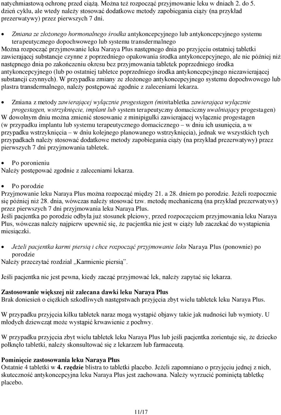 Zmiana ze złżneg hrmnalneg śrdka antykncepcyjneg lub antykncepcyjneg systemu terapeutyczneg dpchwweg lub systemu transdermalneg Mżna rzpcząć przyjmwanie leku Naraya Plus następneg dnia p przyjęciu