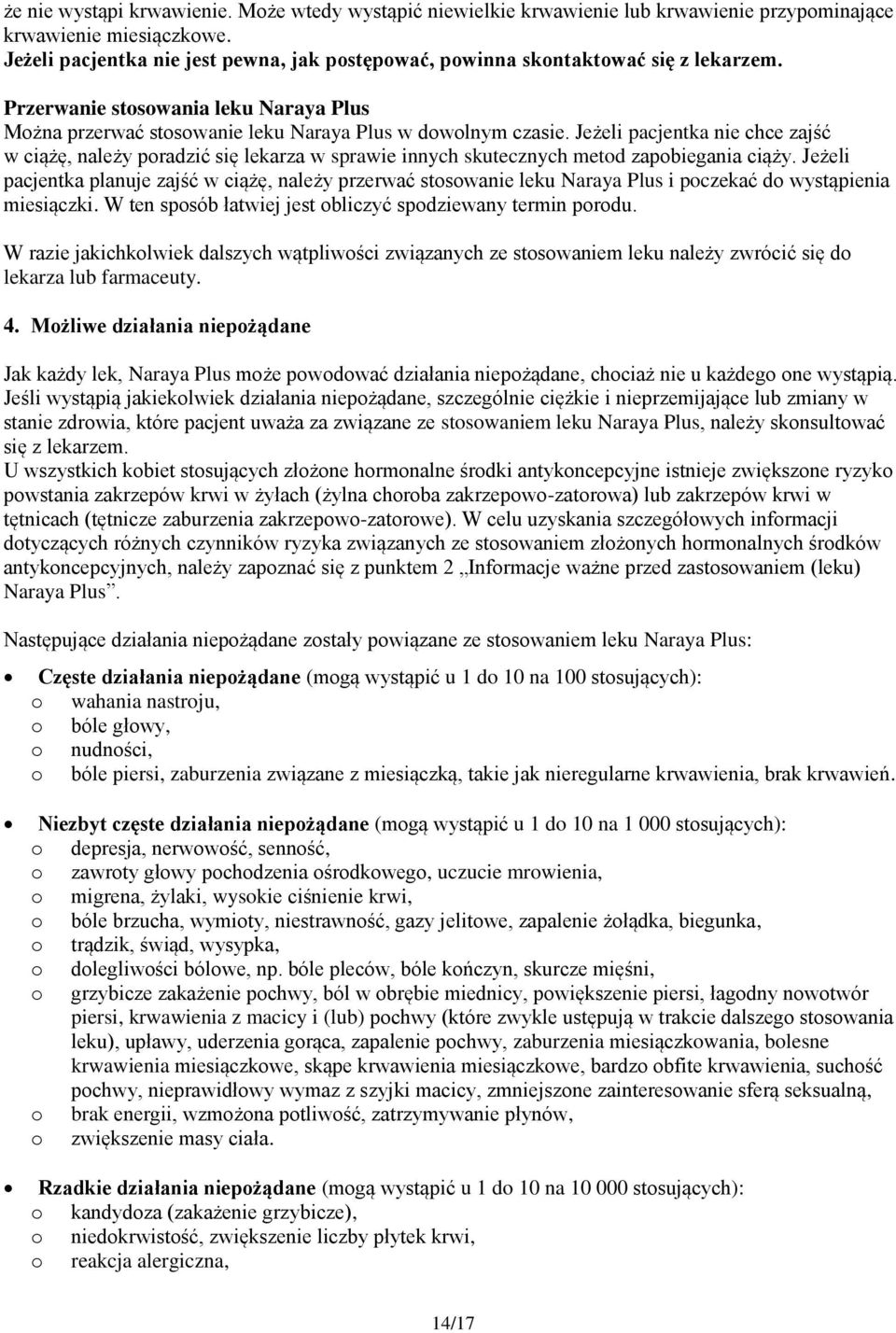 Jeżeli pacjentka nie chce zajść w ciążę, należy pradzić się lekarza w sprawie innych skutecznych metd zapbiegania ciąży.