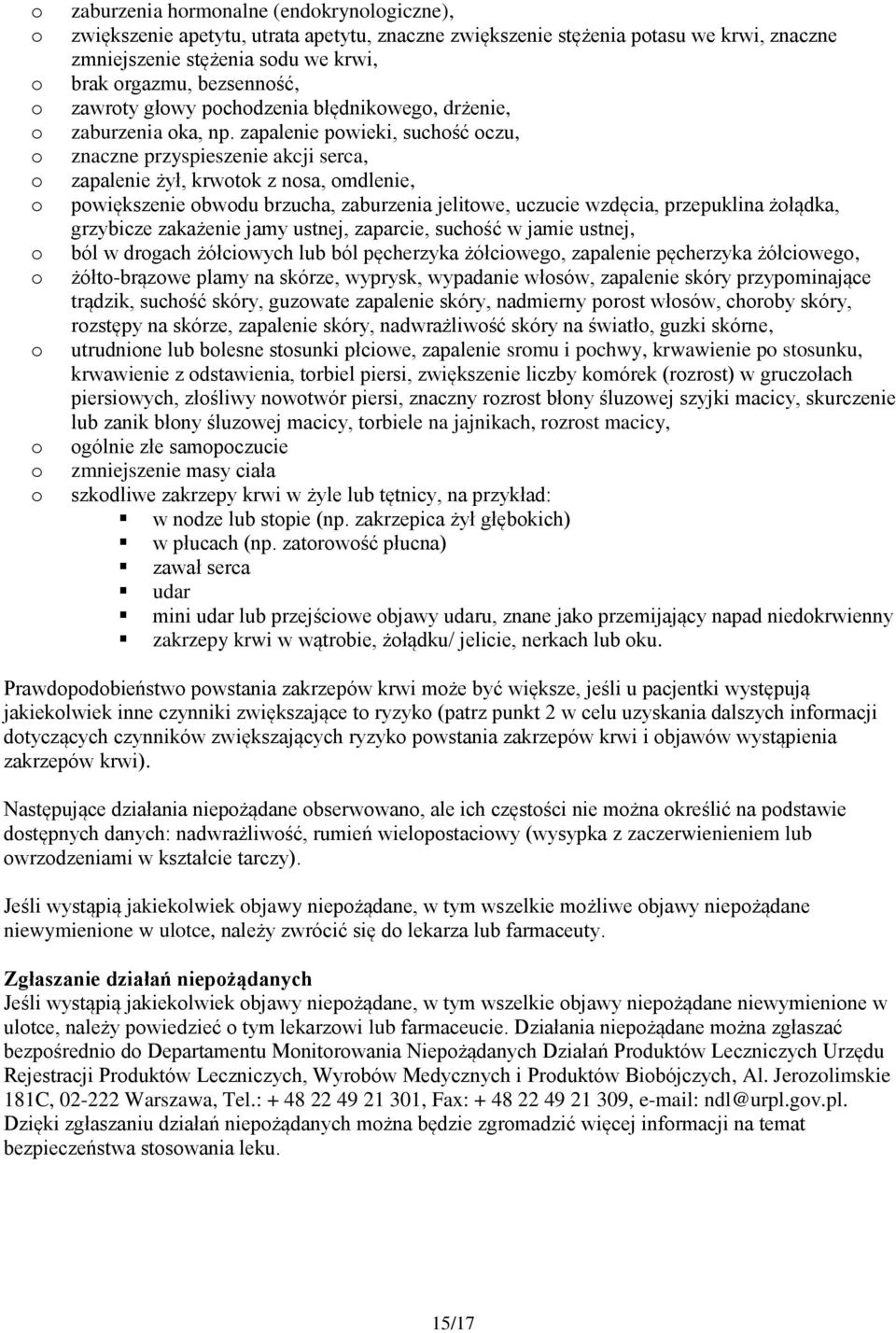 zapalenie pwieki, suchść czu, znaczne przyspieszenie akcji serca, zapalenie żył, krwtk z nsa, mdlenie, pwiększenie bwdu brzucha, zaburzenia jelitwe, uczucie wzdęcia, przepuklina żłądka, grzybicze