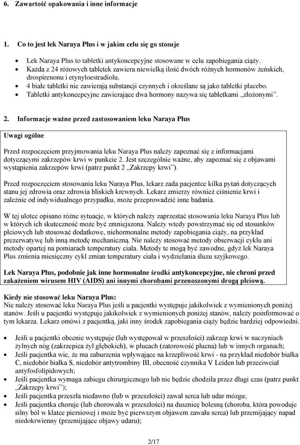 Tabletki antykncepcyjne zawierające dwa hrmny nazywa się tabletkami złżnymi. 2.