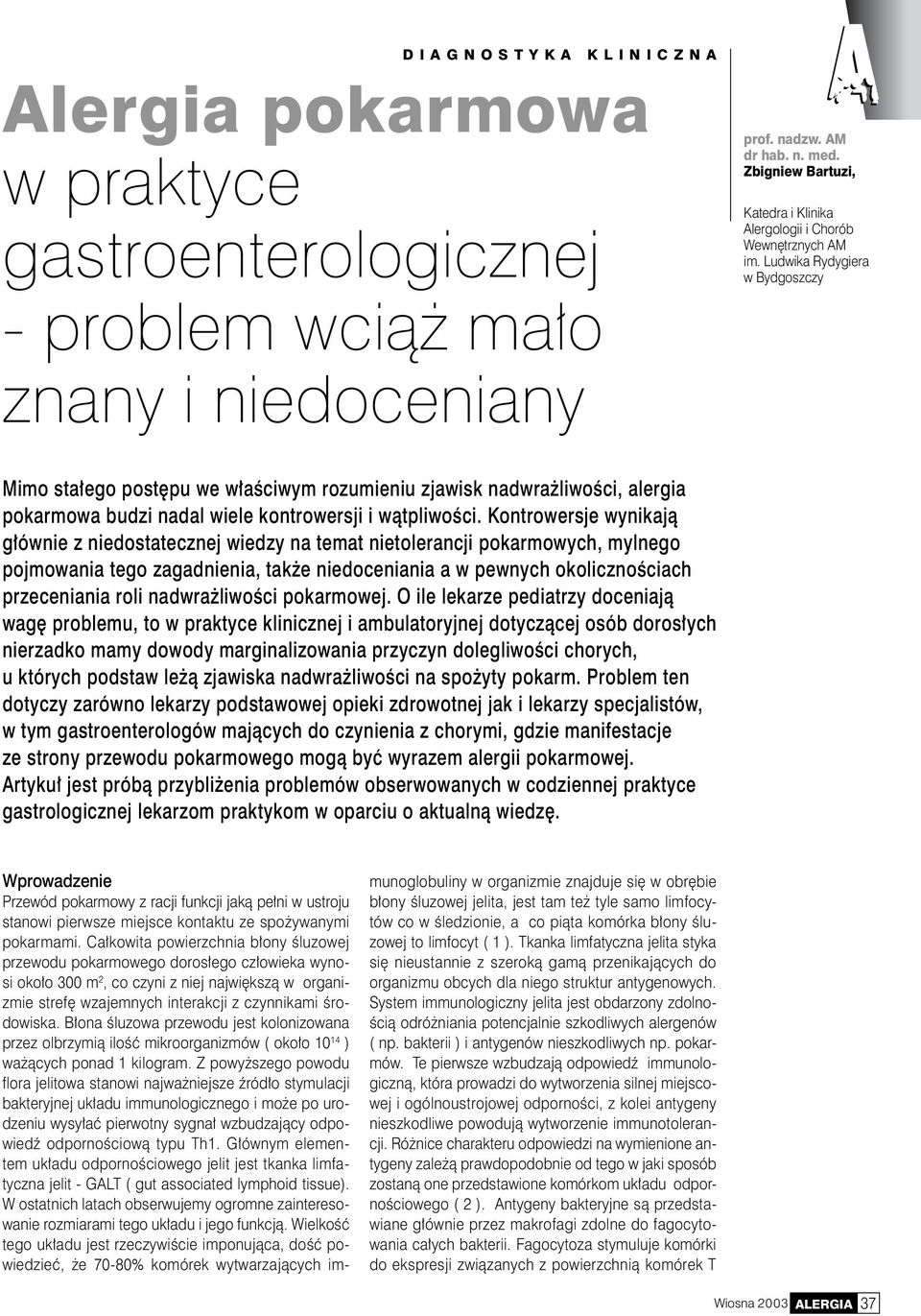 Ludwika Rydygiera w Bydgoszczy Mimo stałego postępu we właściwym rozumieniu zjawisk nadwrażliwości, alergia pokarmowa budzi nadal wiele kontrowersji i wątpliwości.