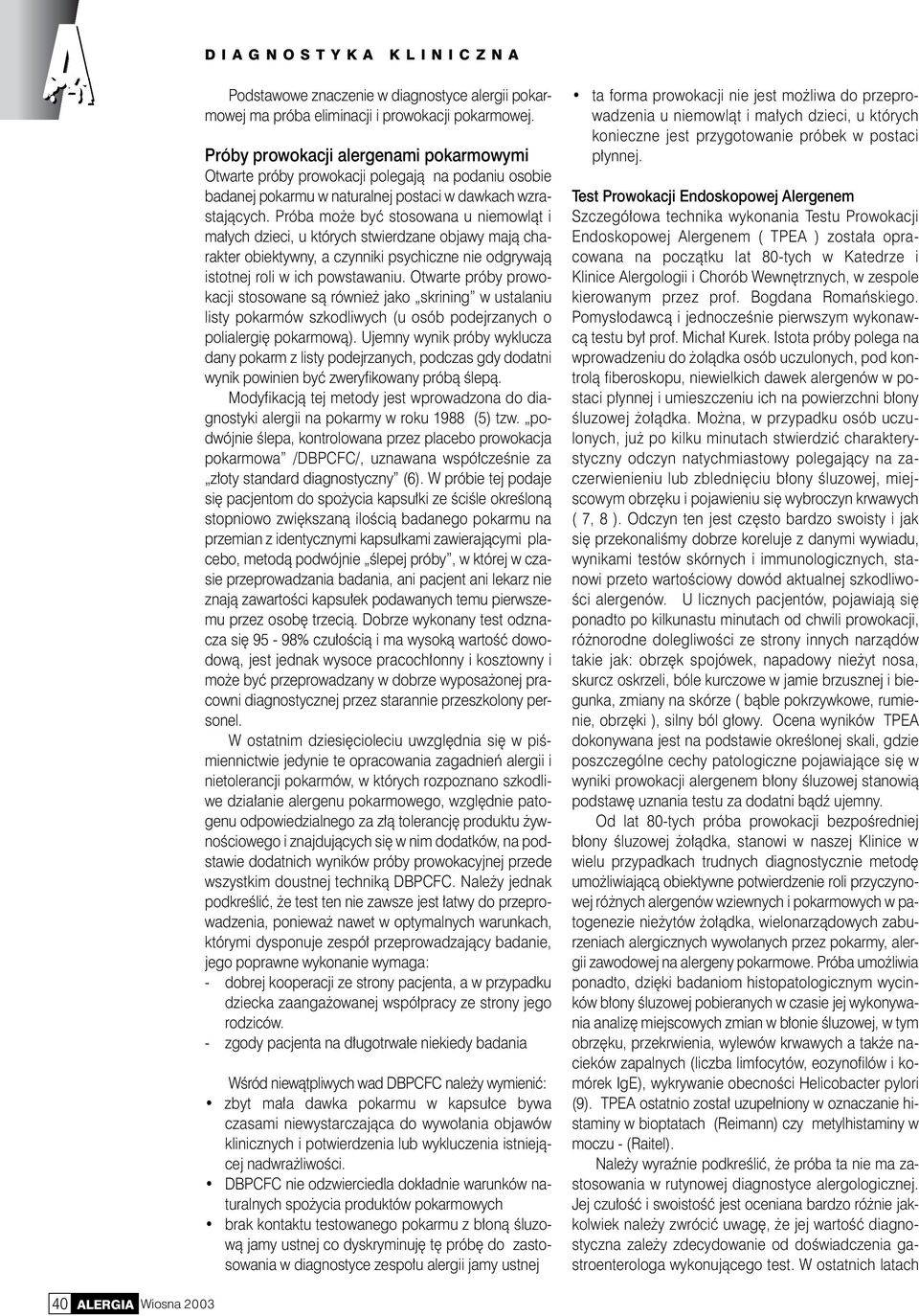Próba może być stosowana u niemowląt i małych dzieci, u których stwierdzane objawy mają charakter obiektywny, a czynniki psychiczne nie odgrywają istotnej roli w ich powstawaniu.