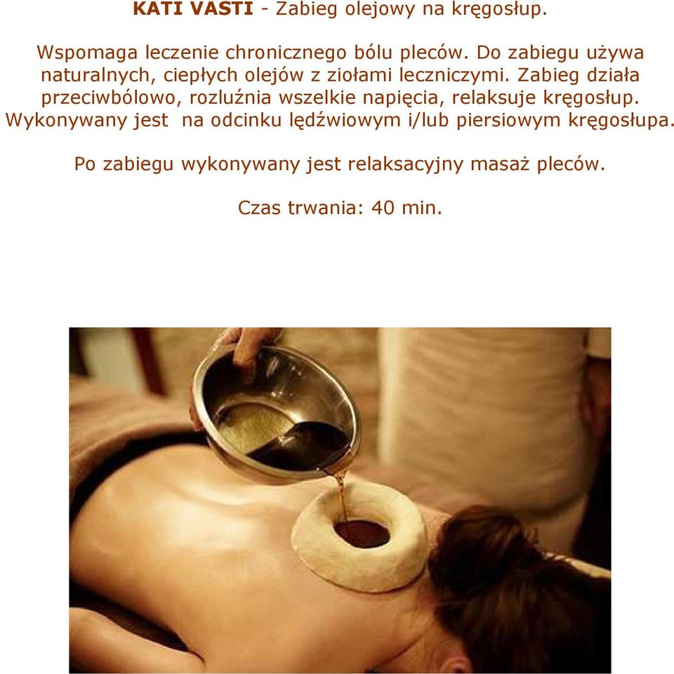 Zabieg działa przeciwbólowo, rozluźnia wszelkie napięcia, relaksuje kręgosłup.