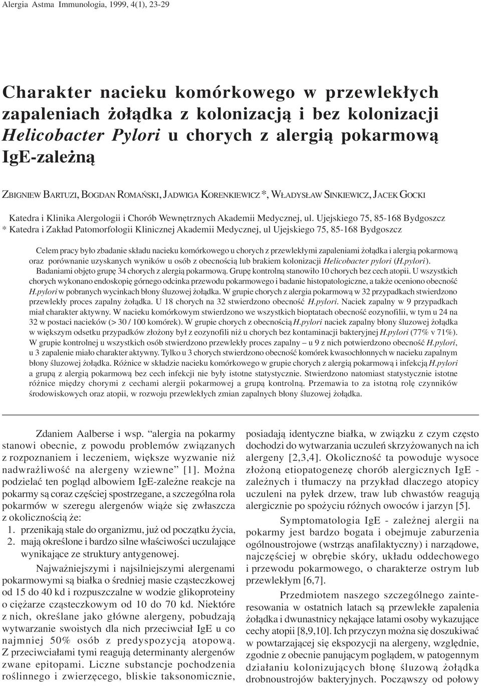 Ujejskiego 75, 85-168 Bydgoszcz * Katedra i Zak³ad Patomorfologii Klinicznej Akademii Medycznej, ul Ujejskiego 75, 85-168 Bydgoszcz Celem pracy by³o zbadanie sk³adu nacieku komórkowego u chorych z