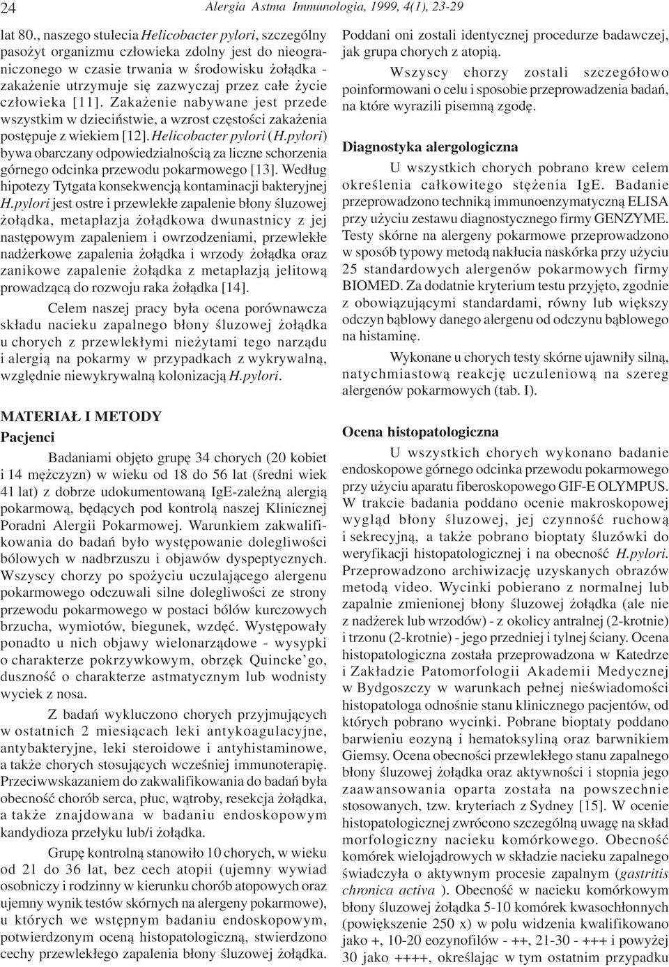 cz³owieka [11]. Zaka enie nabywane jest przede wszystkim w dzieciñstwie, a wzrost czêstoœci zaka enia postêpuje z wiekiem [12]. Helicobacter pylori (H.