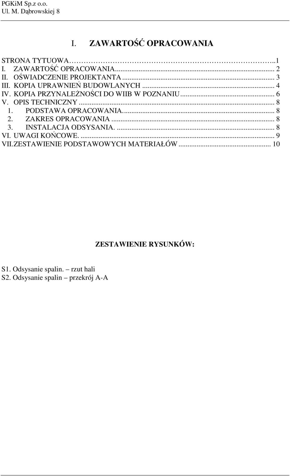 PODSTAWA OPRACOWANIA.... 8 2. ZAKRES OPRACOWANIA... 8 3. INSTALACJA ODSYSANIA.... 8 VI. UWAGI KOŃCOWE.... 9 VII.