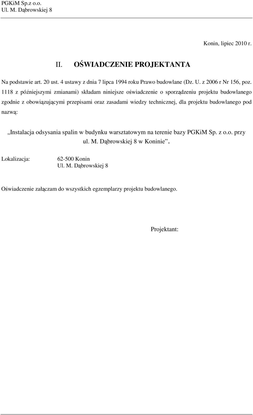 1118 z późniejszymi zmianami) składam niniejsze oświadczenie o sporządzeniu projektu budowlanego zgodnie z obowiązującymi przepisami oraz zasadami