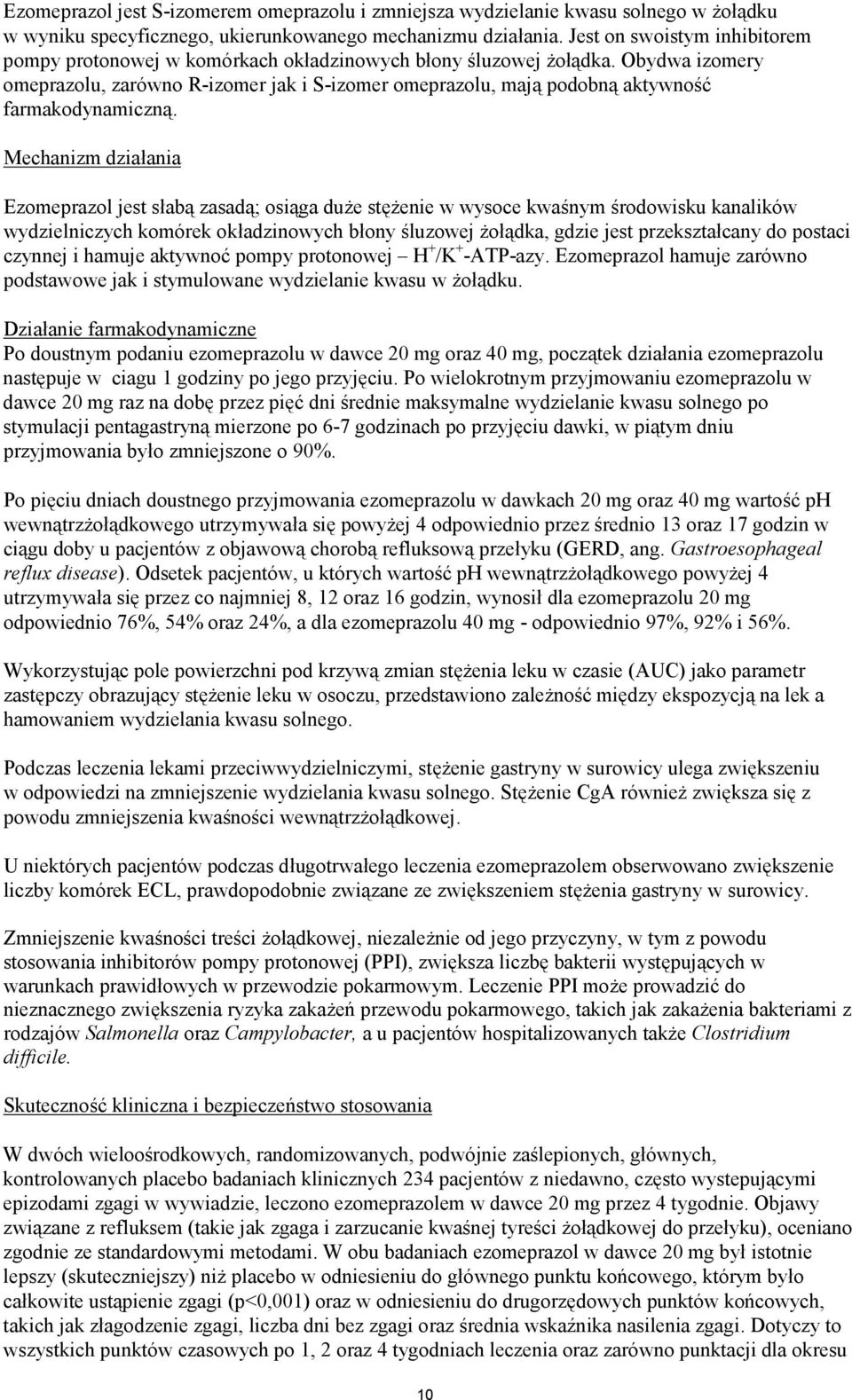 Obydwa izomery omeprazolu, zarówno R-izomer jak i S-izomer omeprazolu, mają podobną aktywność farmakodynamiczną.