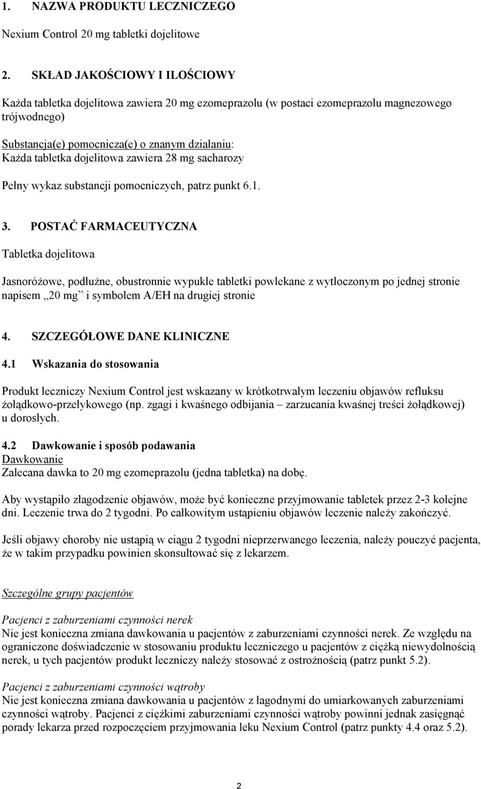 dojelitowa zawiera 28 mg sacharozy Pełny wykaz substancji pomocniczych, patrz punkt 6.1. 3.