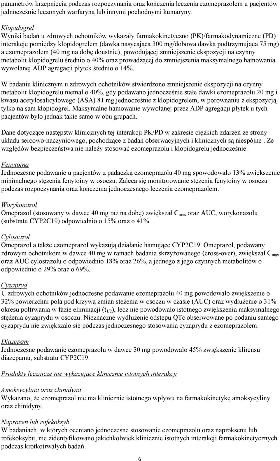 ezomeprazolem (40 mg na dobę doustnie), powodującej zmniejszenie ekspozycji na czynny metabolit klopidogrelu średnio o 40% oraz prowadzącej do zmniejszenia maksymalnego hamowania wywołanej ADP