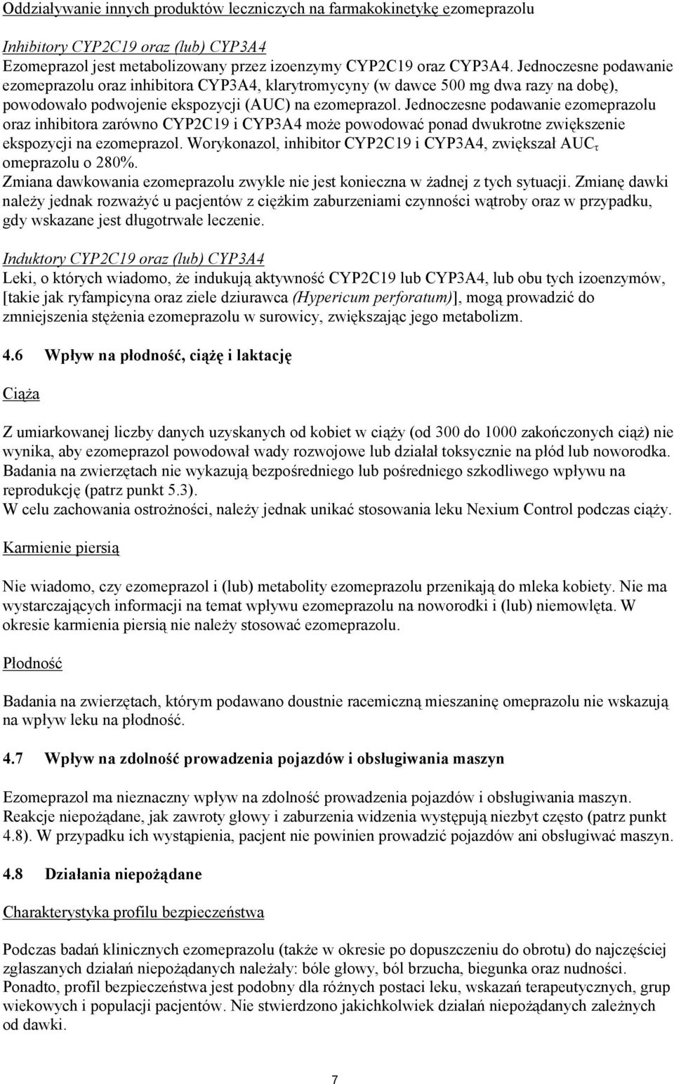 Jednoczesne podawanie ezomeprazolu oraz inhibitora zarówno CYP2C19 i CYP3A4 może powodować ponad dwukrotne zwiększenie ekspozycji na ezomeprazol.