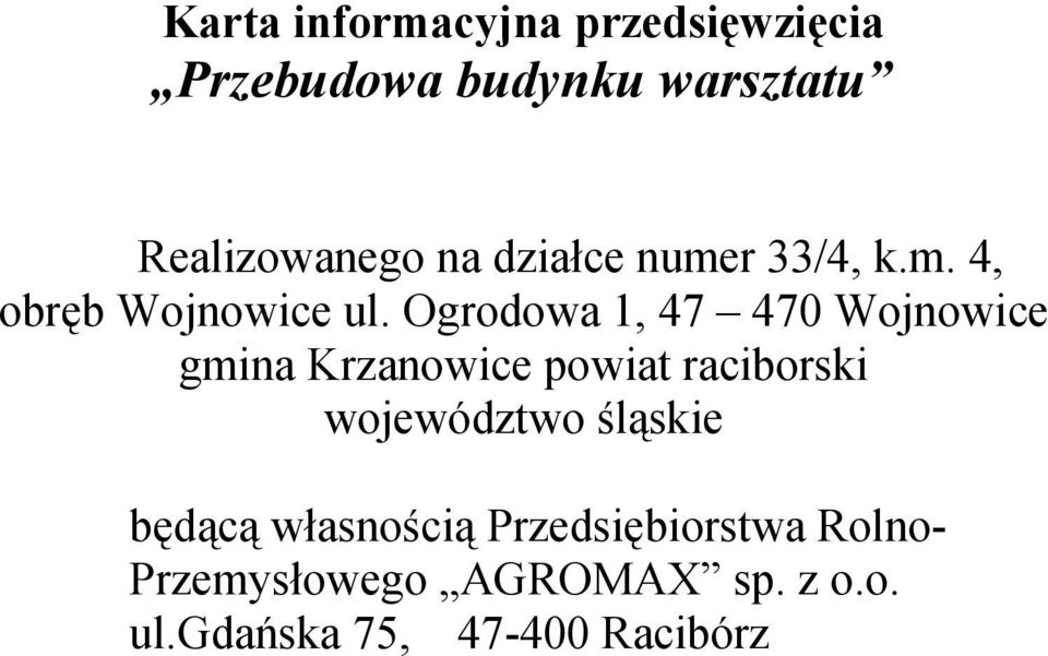 Ogrodowa 1, 47 470 Wojnowice gmina Krzanowice powiat raciborski województwo