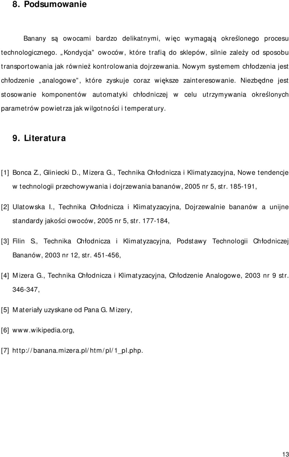 Nowym systemem chodzenia jest chodzenie analogowe, które zyskuje coraz wiksze zainteresowanie.