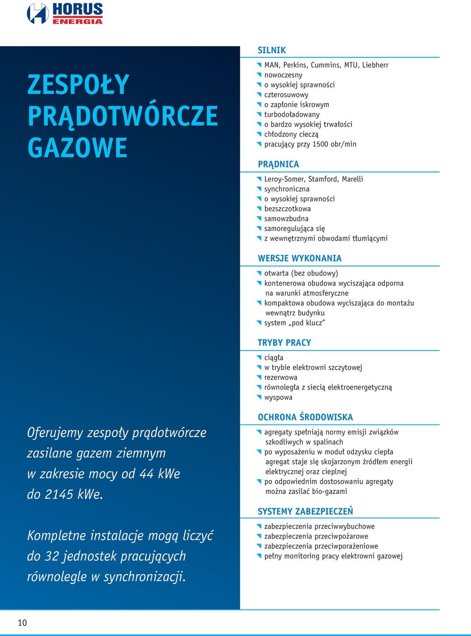 WYKONANIA otwarta (bez obudowy) kontenerowa obudowa wyciszająca odporna na warunki atmosferyczne kompaktowa obudowa wyciszająca do montażu wewnątrz budynku system pod klucz TRYBY PRACY ciągła w