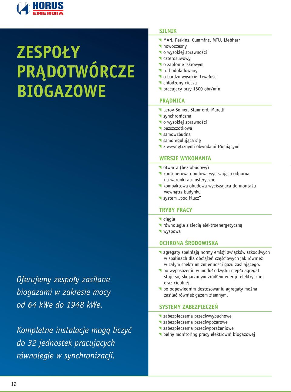 WYKONANIA otwarta (bez obudowy) kontenerowa obudowa wyciszająca odporna na warunki atmosferyczne kompaktowa obudowa wyciszająca do montażu wewnątrz budynku system pod klucz TRYBY PRACY ciągła